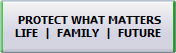  PROTECT WHAT MATTERS
FAMILY  |  LIFE  |  FUTURE